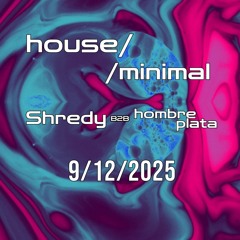 Shredy b2b hombre plata @ house//minimal 9.12.2025