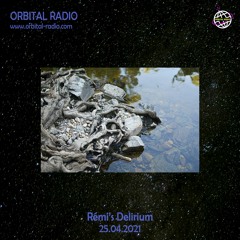 Rémi's Delirium Ep03 25.04.2021 - Orbital Radio