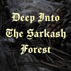 Deep Into The Sarkash Forest