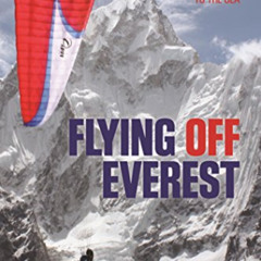 [ACCESS] KINDLE 📦 Flying Off Everest: A Journey from the Summit to the Sea by  Dave