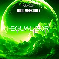 Tech House - Equalizor - GOOD VIBES ONLY at Beacon