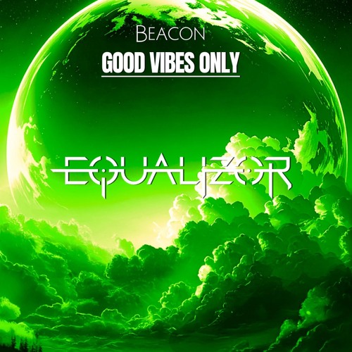 Tech House - Equalizor - GOOD VIBES ONLY at Beacon