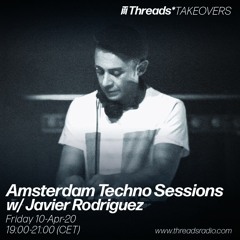 Amsterdam Techno Sessions w/ Javier Rodriguez (Threads*TAKEOVERS) - 10-Apr-20