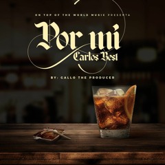 CarlosBes~ Por Mi (gallo the producer)
