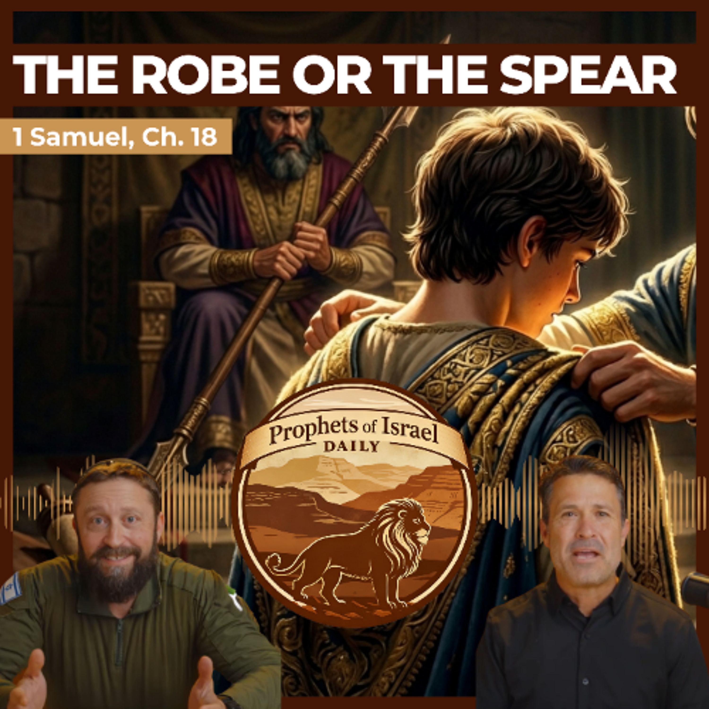 1 Samuel, Chapter 18 - The Robe or the Spear | Prophets of Israel Daily