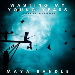 Wasting My Young Years - London Grammar (Maya Randle Bootleg)