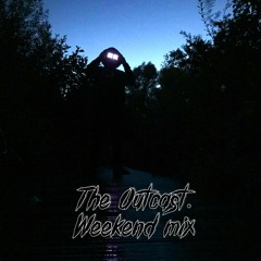 The Outcast - Weekend Mix #1
