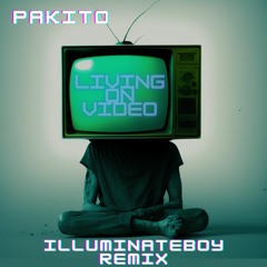Living On Video (IlluminateBØy Remix)