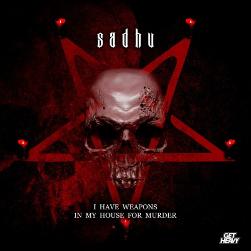 SADHU  -  I HAVE WEAPONS IN MY HOUSE FOR MURDER