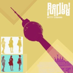 Betty Cobana - Berlin, Berlin! (Universal Love)