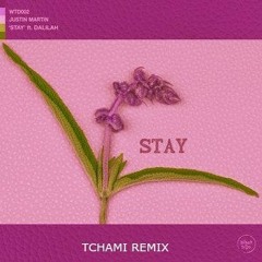 Justin Martin ft. Dalilah - Stay (Tchami Remix)
