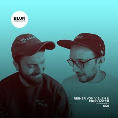 Blur Podcasts 050 - Reiner Von Vielen & Fred Aster (Blur Records)