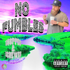 NO FUMBLES (CHOPPED & SCREWED BY RODEOGLO) [prod.whxtesvpra]