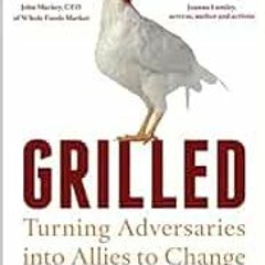 ACCESS PDF 🖌️ Grilled: Turning Adversaries into Allies to Change the Chicken Industr