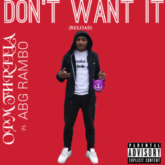 DONT WANT IT ft. ABG RAMBO