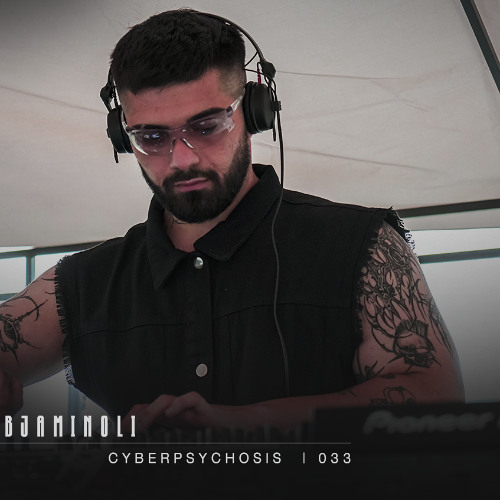 BJAMINOLI X CYBERPSYCHOSIS - Podcast 033