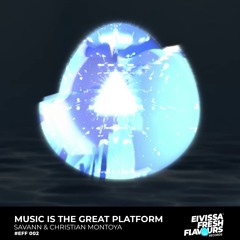 SAVANN & Christian Montoya - Music Is The Great Platform (Original Mix)[Eivissa Fresh Flavours]