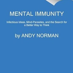 [Get] [EPUB KINDLE PDF EBOOK] Mental Immunity: Infectious Ideas, Mind-Parasites, and the Search for