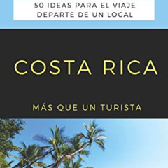 [Access] EBOOK 📂 MÁS QUE UN TURISTA- COSTA RICA: 50 ideas para el viaje departe de u