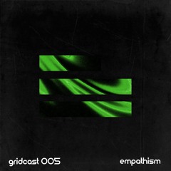 empathism - gridcast (GRD005)
