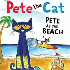 GET KINDLE PDF EBOOK EPUB Pete the Cat: Pete at the Beach (My First I Can Read) by  J