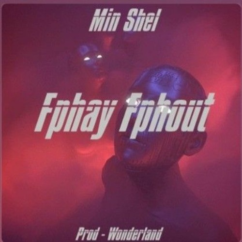 Fphay Fpyout - Min shel (Prod-Wonderland)
