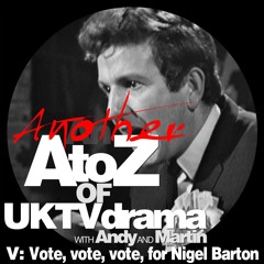 2.22 Vote, Vote, Vote, for Nigel Barton (and Stand Up, Nigel Barton)