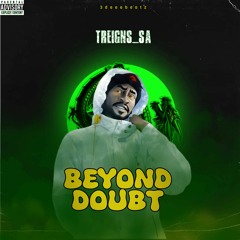 Treigns Sa - Beyond Doubt(Prod By 3deeebeatz)
