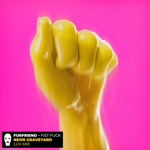 Furfriend - Fist Fuck (Neon Graveyard Luv Mix) - FREE DOWNLOAD