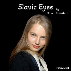 Slavic Eyes by Dave Hanrahan