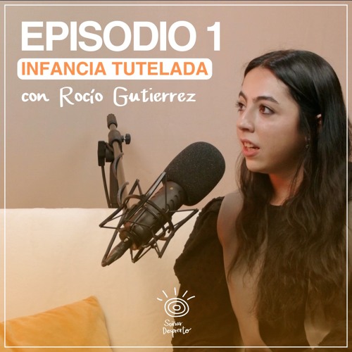 Episodio 1 - Infancia tutelada con Rocío Gutiérrez