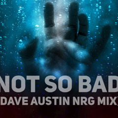 Dave Austin X Yves V & Ilkay Sencan - Not So Bad (NRG Remix)