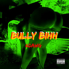 BullyBihh-6DAWG