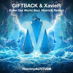 Giftback & XavieR - Enter Our World (MatricK Remix)