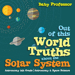 ACCESS EPUB 🗃️ Out of This World Truths About the Solar System: Astronomy 5th Grade