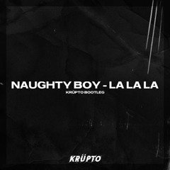 Naughty Boy - La La La (Krüpto Bootleg)
