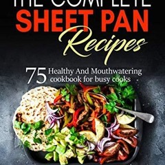 PDF✔read❤online The Complete Sheet Pan Recipes: 75 Healthy And Mouthwatering cookbook