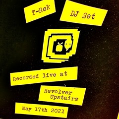 T-Rek DJ set recorded live @ Revolver Upstairs May 17th 2021