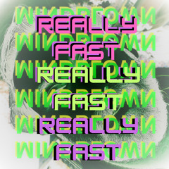 REALLY FAST