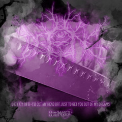 DEYEYING - I'd cut off my head, just to get you out of my dreams