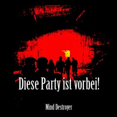Mind Destroyer - Diese Party Ist Vorbei !