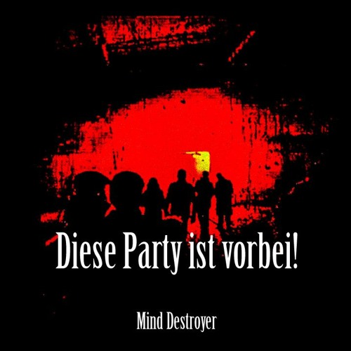 Mind Destroyer - Diese Party Ist Vorbei !