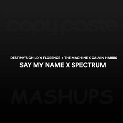 Say My Name X Spectrum (Cöpypaste Mashup)