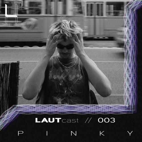 LAUTcast // 003 <> PINKY