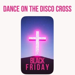 Dance On The Disco Cross