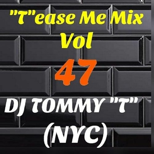 "T"ease Me Mix Vol 47 (Feb 2021) DJ TOMMY "T"(NYC)