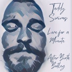 TEDDY SWIMS - LOVE FOR A MINUTE (MYCELIAN BOOTLEG)