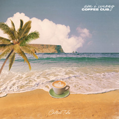 Coffee Cub - Am I Wrong