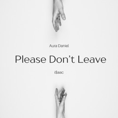 Please Don't Leave (with Aura Daniel)