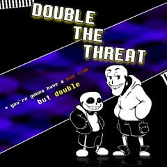 Double The Threat